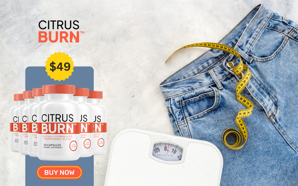 Citrus Burn Weight Loss Pills: Boost Your Routine Today